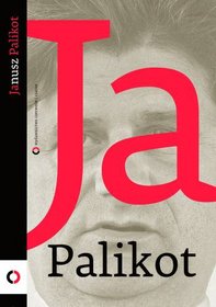 Ja Palikot. Z Januszem Palikotem rozmawia Cezary Michalski