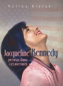 Jacqueline Kennedy - pierwsza dama i jej wizerunek