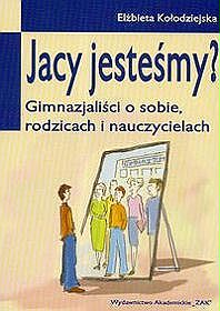 Jacy jesteśmy? Gimnazjaliści o sobie, rodzicach i nauczycielach