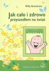 Jak cało i zdrowo przyszedłem na świat