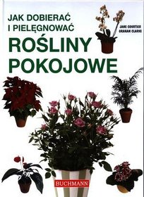 Jak dobierać i pielęgnować rośliny pokojowe