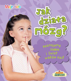 Jak działa mózg. Moje ciało