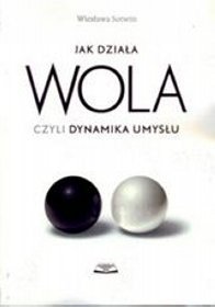 Jak działa wola,czyli dynamika umysłu