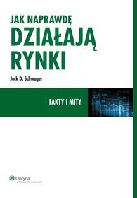 Jak naprawdę działają rynki. Fakty i mity