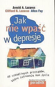 Jak nie wpaść w depresję. 40 szkodliwych przesądów, które zatruwają nam życie