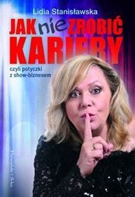 Jak nie zrobić kariery czyli potyczki z show-biznesem