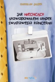 Jak niechcący spowodowałem upadek światowego koncernu