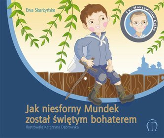 Jak niesforny Mundek został świętym bohaterem