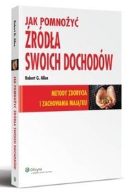 Jak pomnożyć źródła swoich dochodów. Metody zdobycia i zachowania majątku