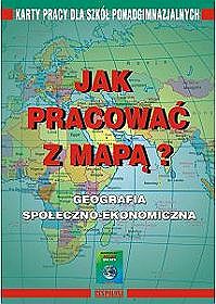 Jak pracowac ? Z Mapa geograficzno-spoleczno-ekonomiczną