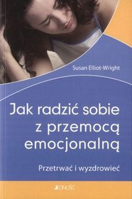 Jak radzić sobie z przemocą emocjonalną. Przetrwać i wyzdrowieć