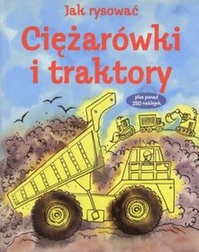 Jak rysować. Ciężarówki i traktory + naklejki