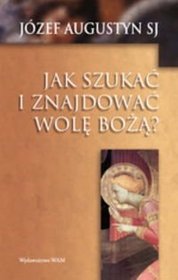 Jak szukać i znajdować wolę Bożą?