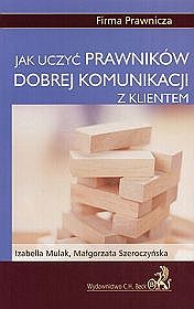 Jak uczyć prawników dobrej komunikacji z klientem Podręcznik dla trenerów umiejętności interpersonalnych