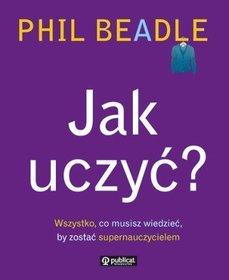 Jak uczyć? Wszystko co musisz wiedzieć, by zostać supernauczycielem