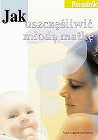 Jak uszczęśliwić młodą matkę