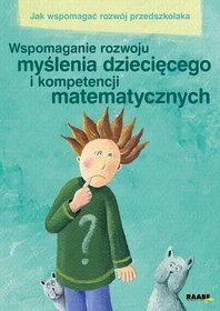 Jak wspomagać rozwój przedszkolaka. Wspomaganie rozwoju myślenia dziecięcego i kompetencji matematycznych