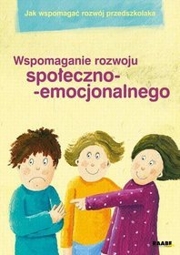 Jak wspomagać rozwój przedszkolaka. Wspomaganie rozwoju społeczno-emocjonalnego