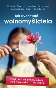 Jak wychować wolnomyśliciela - praktyczny przewodnik wychowania poza wiarą