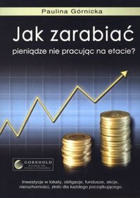 Jak zarabiać pieniądze nie pracując na etacie?