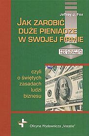 Jak zarobić duże pieniądze w swojej firmie czyli o świętych zasadach ludzi biznesu