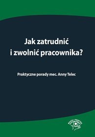 Jak zatrudnić i zwolnić pracownika