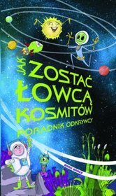 Jak zostać łowcą kosmitów. Poradnik odkrywcy