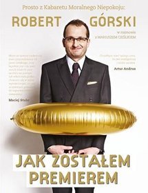 Jak zostałem premierem. Rozmowy pełne Moralnego Niepokoju