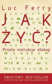 Jak żyć? Prosta instrukcja obsługi