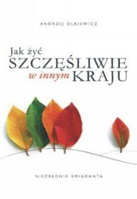 Jak żyć szczęśliwie w innym kraju. Niezbędnik emigranta