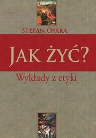 Jak Żyć? Wykłady z etyki