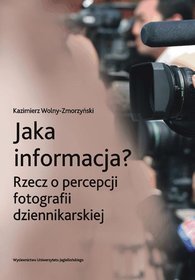 Jaka informacja? Rzecz o percepcji fotografii dziennikarskiej