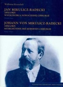 Jan Mikulicz-Radecki 1850-1905. Współtwórca nowoczesnej chirurgii