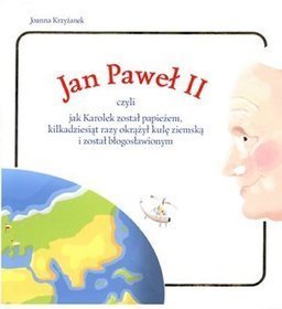 Jan Paweł II czyli jak Karolek został papieżem, kilkadziesiąt razy okrążył kulę ziemską i został bło