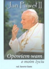 Jan Paweł II. Opowiem wam o moim życiu