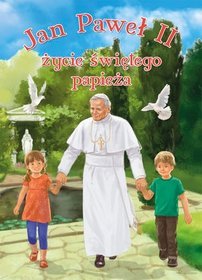 Jan Paweł II. Życie świętego papieża