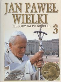 Jan Paweł Wielki. Pielgrzym Po Świecie, tom 3 - Pielgrzymki z lat 1981-1982