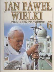 Jan Paweł Wielki. Pielgrzym Po Świecie, tom 6 - Pielgrzymki z lat 1985-1986