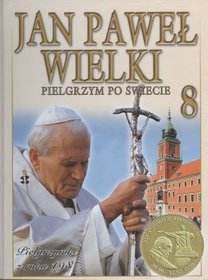 Jan Paweł Wielki. Pielgrzym Po Świecie, tom 8 - Pielgrzymki z roku 1987