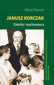 EBOOK Janusz Korczak. Dziecko i wychowawca