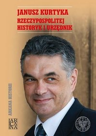 Janusz Kurtyka. Rzeczpospolitej historyk i urzędnik