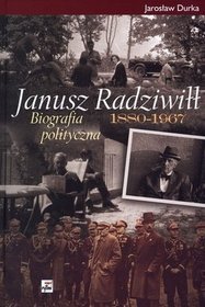 Janusz Radziwiłł 1880-1967. Biografia polityczna