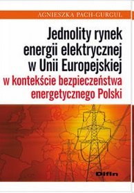 Jednolity rynek energii elektrycznej w Unii Europejskiej w kontekście bezpieczeństwa energetycznego Polski