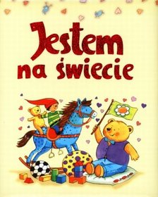 Jestem na świecie. Moja pierwsza książka z dzieciństwa