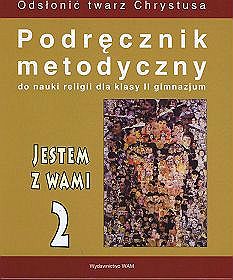 Jestem z wami. Podręcznik metodyczny do nauki religii dla klasy II gimnazjum