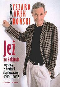 Jeż na kaktusie. Wypisy z histerii najnowszej 1999 - 2002