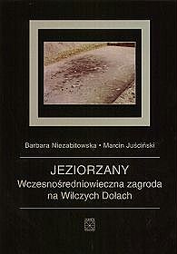 Jeziorzany. Wczesnośredniowieczna zagroda na Wilczych Dołach