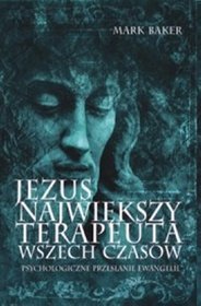 Jezus największy terapeuta wszech czasów. Psychologiczne przesłanie Ewangelii