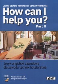 How can I help you Część 2 Język angielski zawodowy dla zawodu technik hotelarstwa Podręcznik z płyt