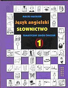 Język angielski. Słownictwo - tematyczny zbiór ćwiczeń. Część 1